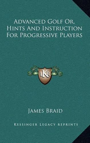 Cover image for Advanced Golf Or, Hints and Instruction for Progressive Players