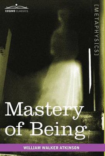 Cover image for Mastery of Being: A Study of the Ultimate Principle of Reality & the Practical Application Thereof