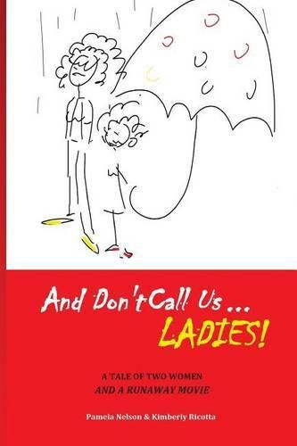 Cover image for And Don't Call us Ladies!: A Tale of Two Women and a Runaway Movie