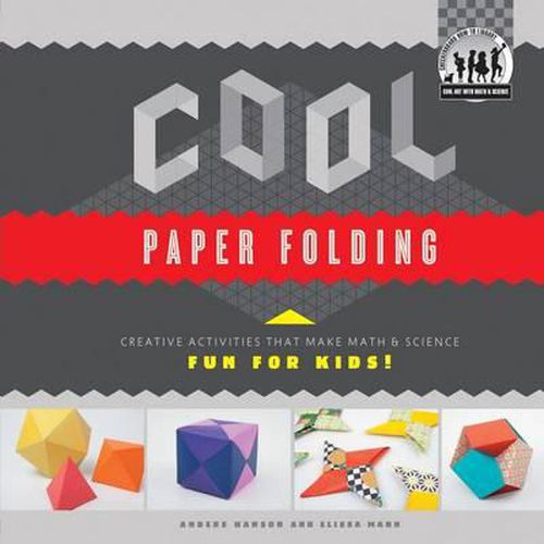 Cover image for Cool Paper Folding: Creative Activities That Make Math & Science Fun for Kids!: Creative Activities That Make Math & Science Fun for Kids!