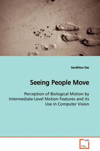 Cover image for Seeing People Move Perception of Biological Motion by Intermediate-Level Motion Features and Its Use in Computer Vision