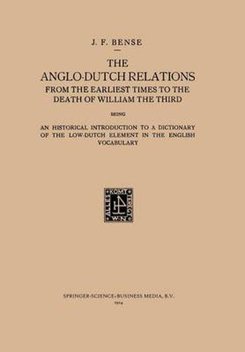 Cover image for The Anglo-Dutch Relations from the Earliest Times to the Death of William the Third: An Historical Introduction to a Dictionary of the Low-Dutch Element in the English Vocabulary