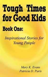 Cover image for Tough Times for Good Kids: Inspirational Stories for Young People