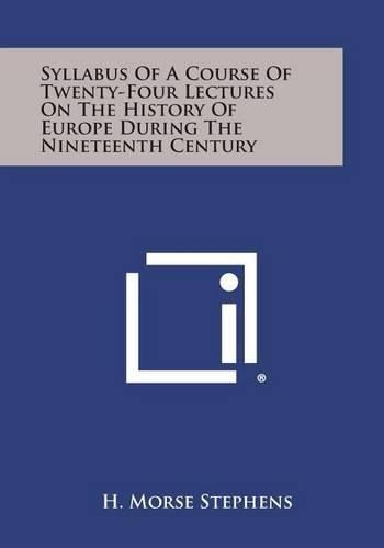 Cover image for Syllabus of a Course of Twenty-Four Lectures on the History of Europe During the Nineteenth Century