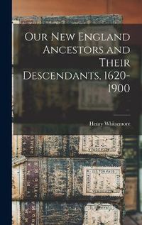 Cover image for Our New England Ancestors and Their Descendants, 1620-1900