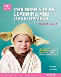 Cover image for BTEC Level 3 National Children's Play, Learning & Development Student Book 1 (Early Years Educator): Revised for the Early Years Educator criteria