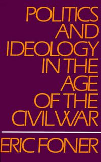 Cover image for Politics and Ideology in the Age of the Civil War