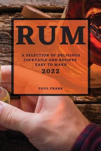 Cover image for Rum 2022: A Selection of Delicious Cocktails and Recipes Easy to Make