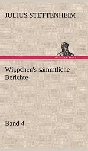 Cover image for Wippchen's Sammtliche Berichte, Band 4