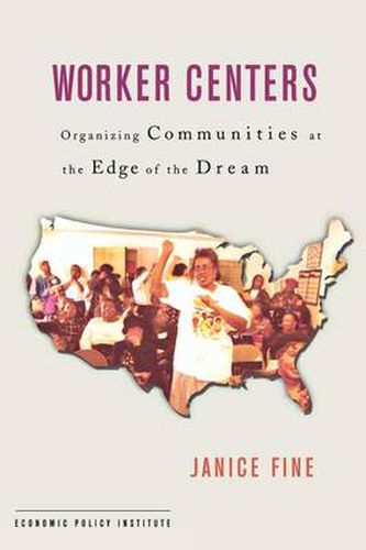 Cover image for Worker Centers: Organizing Communities at the Edge of the Dream