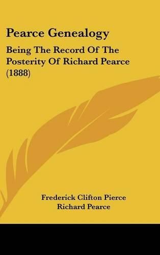 Cover image for Pearce Genealogy: Being the Record of the Posterity of Richard Pearce (1888)