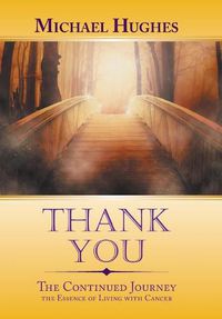 Cover image for Thank You: The Continued Journey the Essence of Living with Cancer