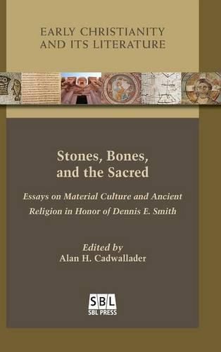 Stones, Bones, and the Sacred: Essays on Material Culture and Ancient Religion in Honor of Dennis E. Smith