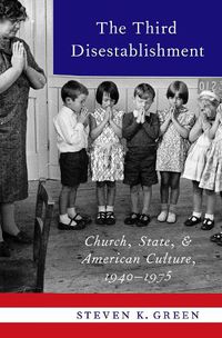 Cover image for The Third Disestablishment: Church, State, and American Culture, 1940-1975