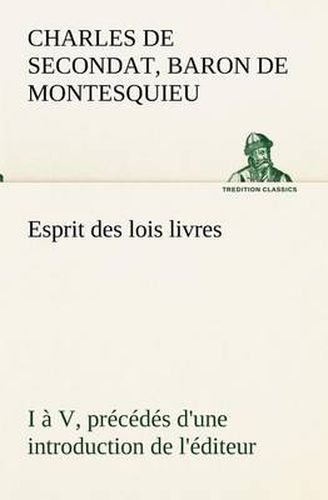 Esprit des lois livres I a V, precedes d'une introduction de l'editeur
