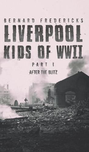 Cover image for Liverpool Kids of WWII - Part 1: After the Blitz