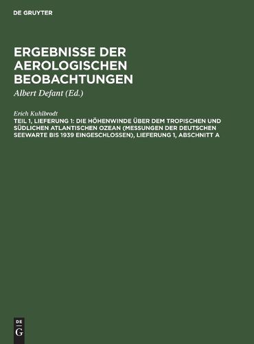 Allgemeine Statistische Bearbeitung Der Hohenwindmessungen: Aus: Wissenschaftliche Ergebnisse Der Deutschen Atlantischen Expedition Auf Dem Forschungs- Und Vermessungsschiff  Meteor  1925 - 1927, Bd. 16, Teil 1., Lfg. 1, Abschnitt a