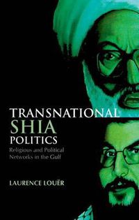 Cover image for Transnational Shia Politics: Religious and Political Networks in the Gulf