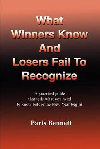 Cover image for What Winners Know and Losers Fail to Recognize: A Practical Guide That Tells What You Need to Know Before the New Year Begins