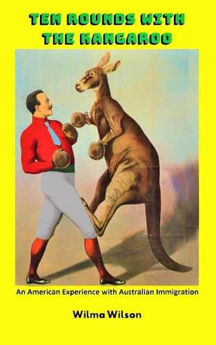 Cover image for Ten Rounds with the Kangaroo: An American Experience with Australian Immigration