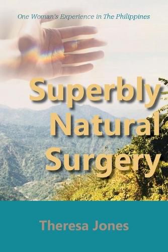 Cover image for Superbly Natural Surgery: One Woman's Experience in The Philippines