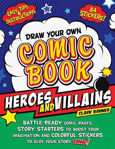 Cover image for Draw Your Own Comic Book: Heroes and Villains: Battle-Ready Comic Pages, Story Starters to Boost Your Imagination, and Colorful Stickers to Give Your Story Zing!