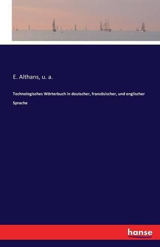 Cover image for Technologisches Woerterbuch in deutscher, franzoesischer, und englischer Sprache