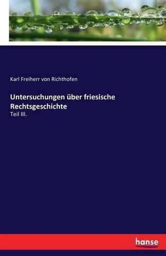 Cover image for Untersuchungen uber friesische Rechtsgeschichte: Teil III.