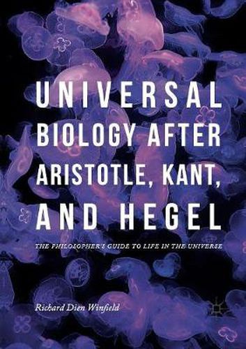 Cover image for Universal Biology after Aristotle, Kant, and Hegel: The Philosopher's Guide to Life in the Universe