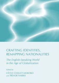 Cover image for Crafting Identities, Remapping Nationalities: The English-Speaking World in the Age of Globalization