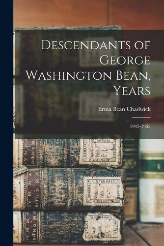 Cover image for Descendants of George Washington Bean, Years