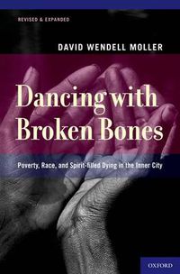 Cover image for Dancing with Broken Bones: Poverty, Race, and Spirit-filled Dying in the Inner City