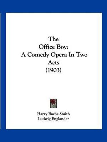 The Office Boy: A Comedy Opera in Two Acts (1903)