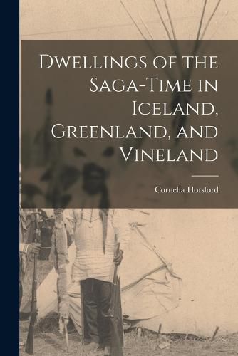 Cover image for Dwellings of the Saga-time in Iceland, Greenland, and Vineland