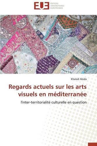 Cover image for Regards Actuels Sur Les Arts Visuels En M diterran e