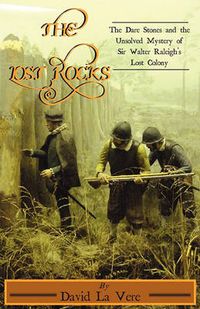 Cover image for The Lost Rocks: The Dare Stones and the Unsolved Mystery of Sir Walter Raleigh's Lost Colony