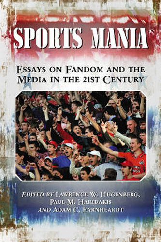 Sports Mania: Essays on Fandom and the Media in the 21st Century