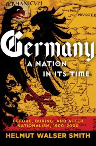 Cover image for Germany: A Nation in Its Time: Before, During, and After Nationalism, 1500-2000