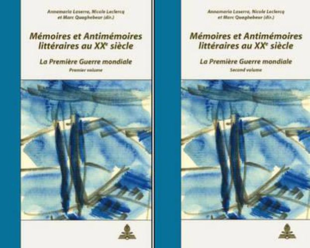 Memoires Et Antimemoires Litteraires Au XX E Siecle: La Premiere Guerre Mondiale - Colloque de Cerisy-La-Salle 2005- 2 Volumes