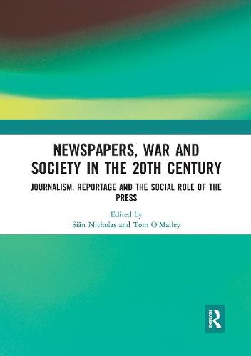 Cover image for Newspapers, War and Society in the 20th Century: Journalism, Reportage and the Social Role of the Press