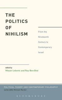 Cover image for The Politics of Nihilism: From the Nineteenth Century to Contemporary Israel