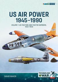 Cover image for US Air Power, 1945-1990 Volume 1: US Fighters and Fighter-Bombers, 1945-1949