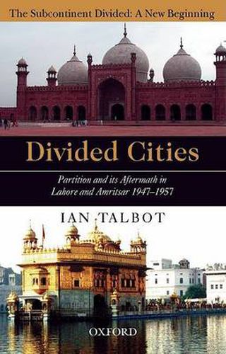 Cover image for Divided Cities: Partition and its Aftermath in Lahore and Amritsar 1947-1957