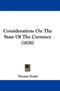 Cover image for Considerations On The State Of The Currency (1826)