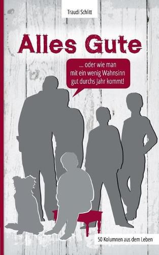 Cover image for Alles Gute: ... oder wie man mit ein wenig Wahnsinn gut durchs Jahr kommt!