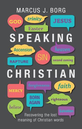 Cover image for Speaking Christian: Recovering The Lost Meaning Of Christian Words