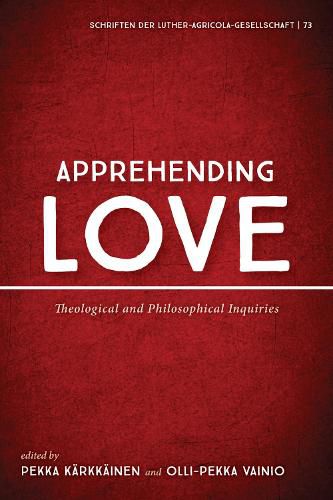 Apprehending Love: Theological and Philosophical Inquiries