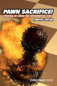 Cover image for Pawn Sacrifice!: Winning at Chess the Adventurous Way