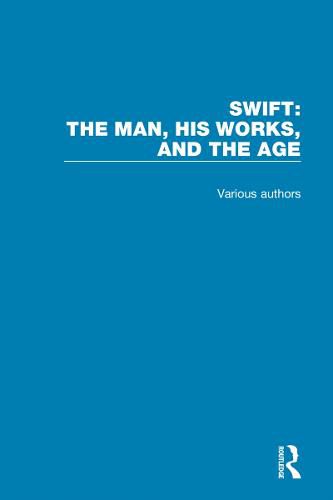 Swift: The Man, his Works, and the Age