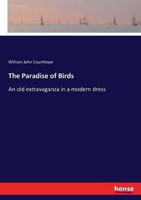 Cover image for The Paradise of Birds: An old extravaganza in a modern dress